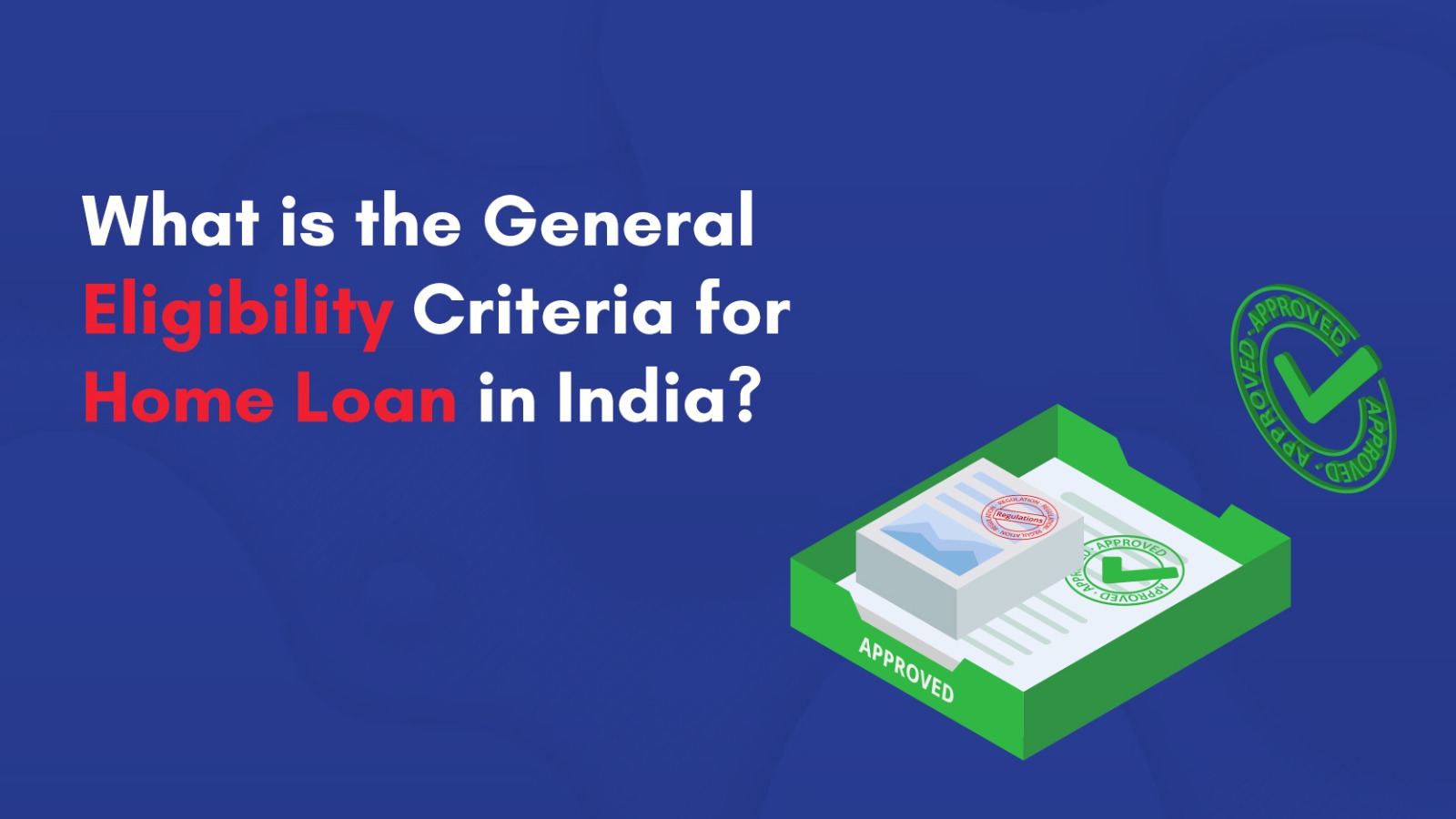 What is the General Eligibility Criteria for Home Loan in India?
