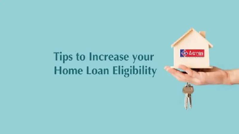 6 Tips to Increase Your Home Loan Eligibility