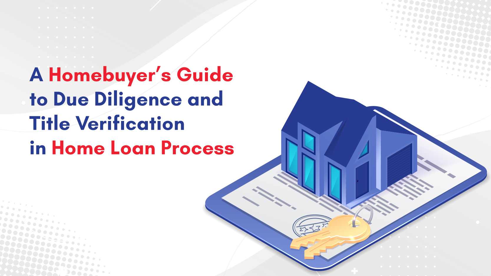 A Homebuyer's Guide to Due Diligence and Title Verification in Home Loan Process