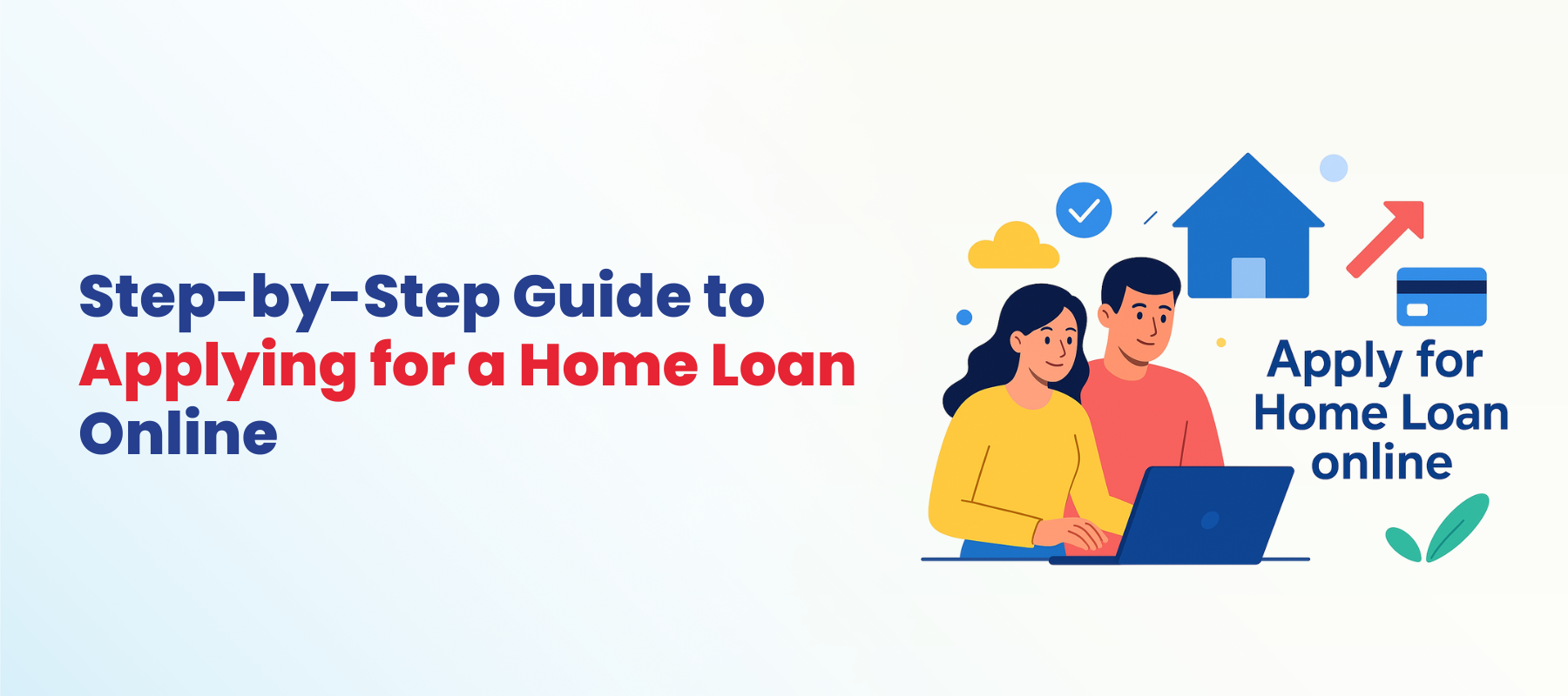 Step-by-Step Guide to Applying for a Home Loan: Your Path to a New Home