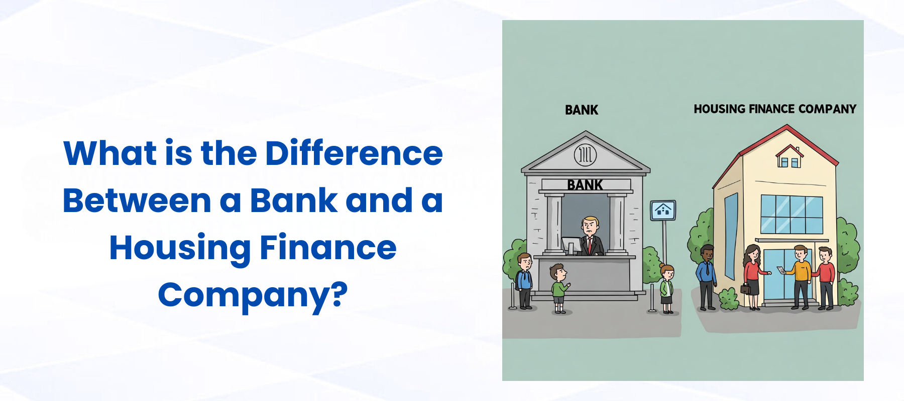 What is the Difference Between a Bank and a Housing Finance Company?