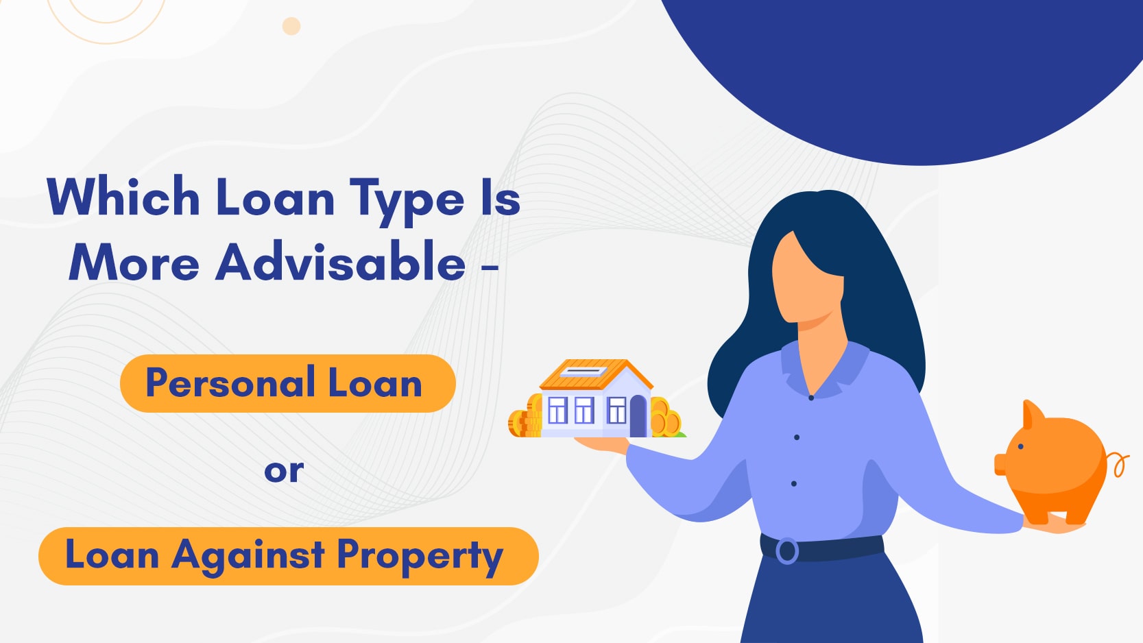 Personal Loan or Loan Against Property : Making the Right Choice

