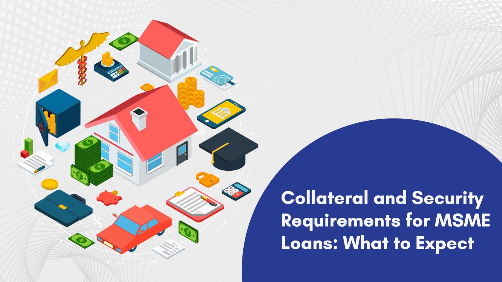 Collateral and Security Requirements for MSME Loans: What to Expect