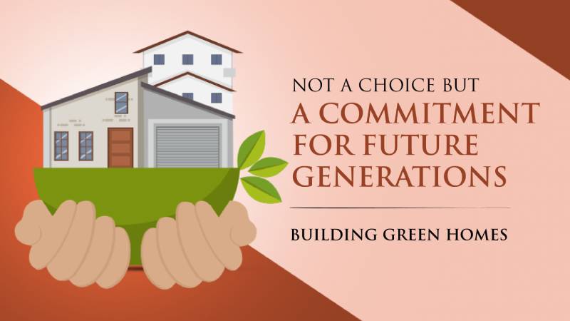 Not a choice but a commitment for future generations - Building green homes