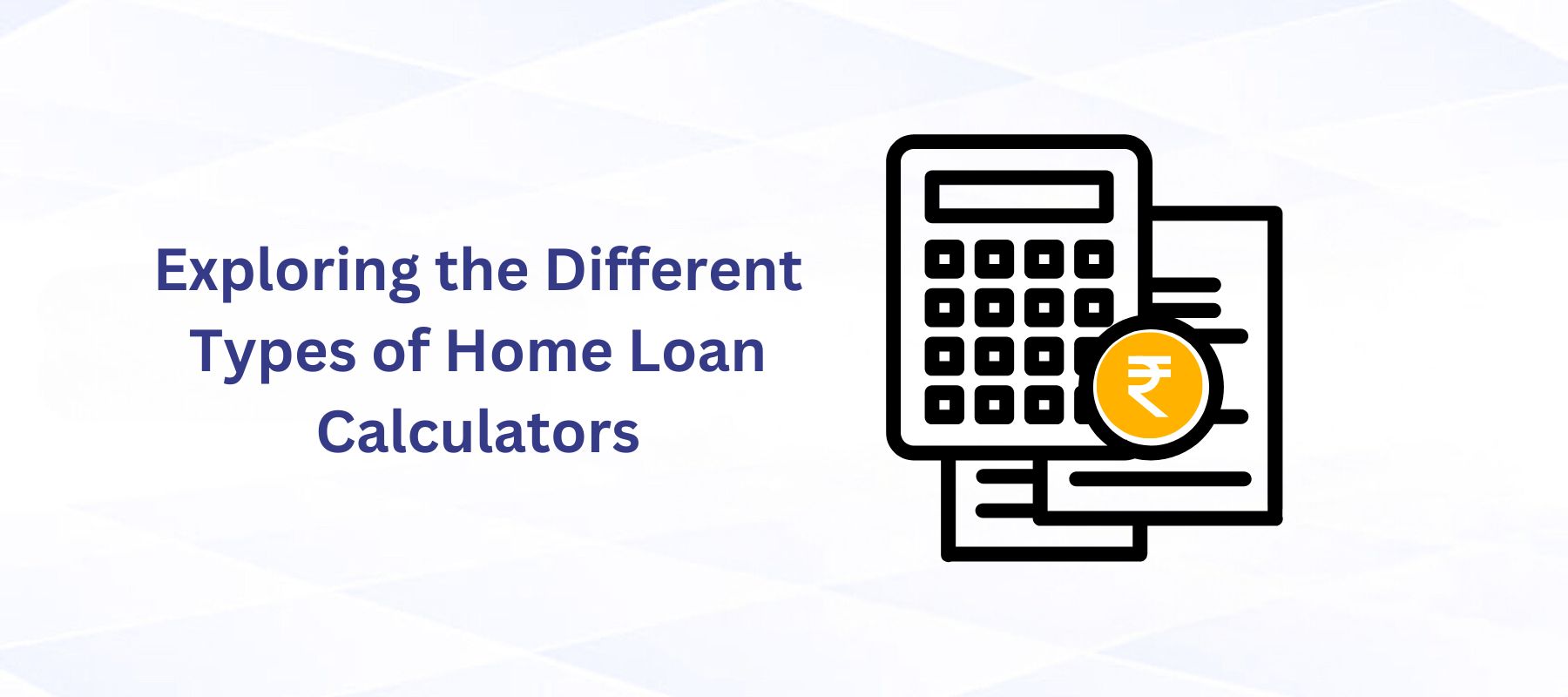 Exploring the Different Types of Home Loan Calculators