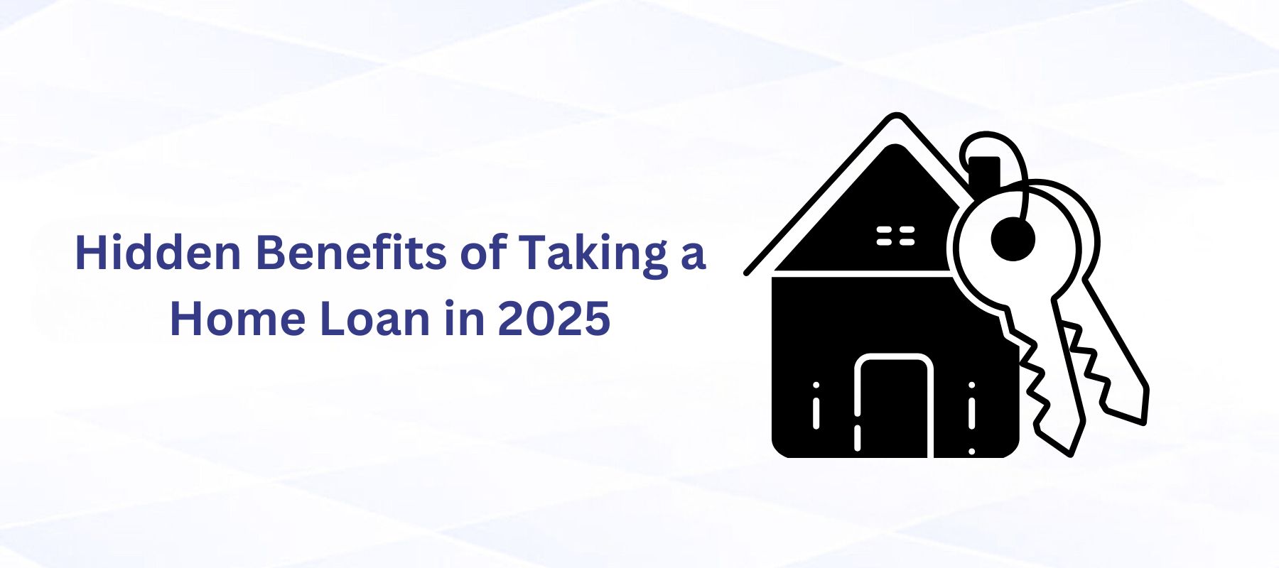 Hidden Benefits of Taking a Home Loan in 2025