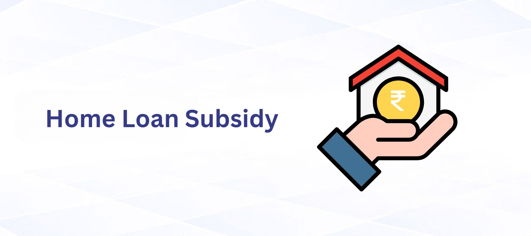 Home Loan Subsidy: Everything You Need to Know for 2024