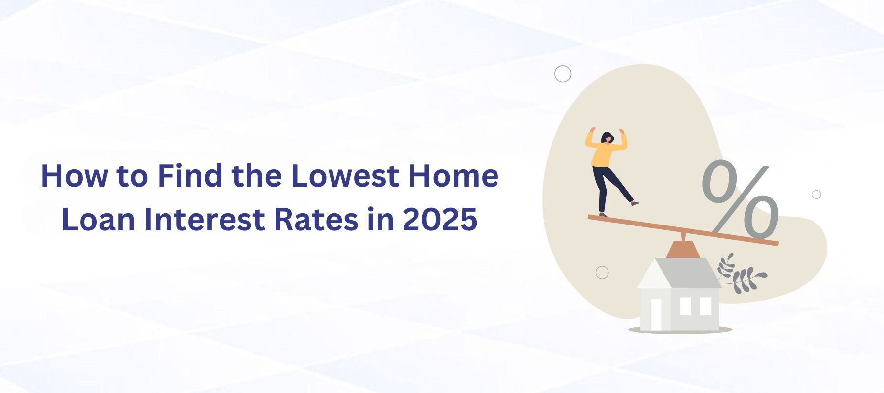 How to Find the Lowest Home Loan Interest Rates in 2025