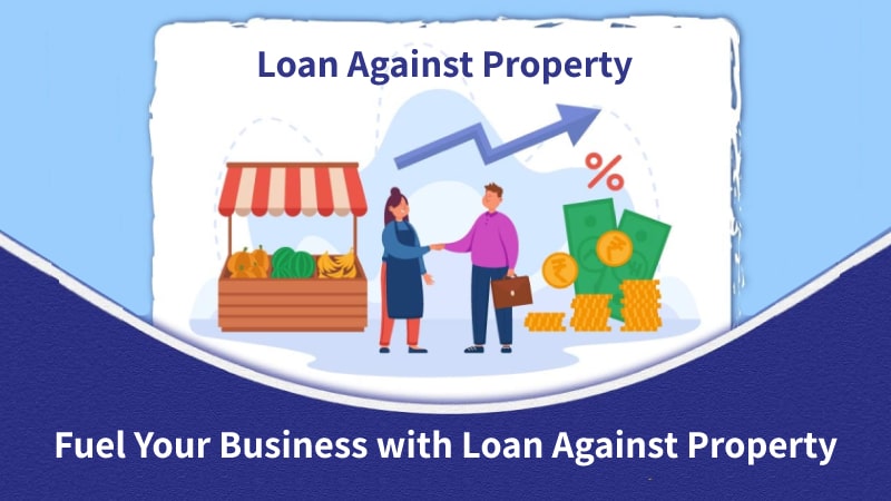 How to Fuel Your MSME Business with Loan against Property?
