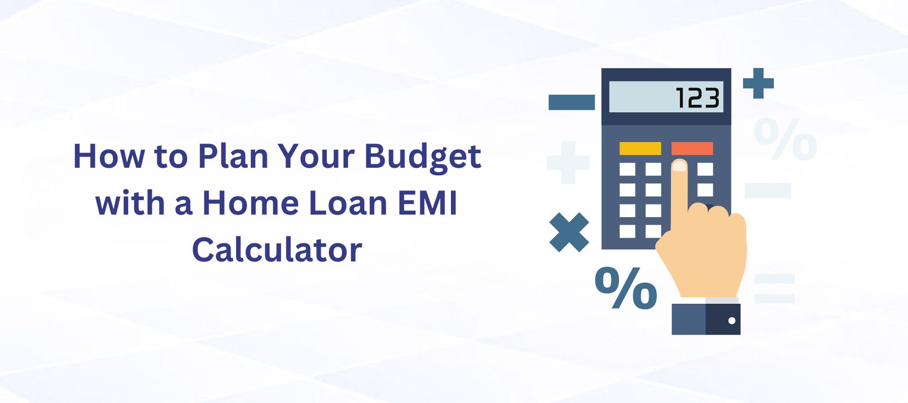 How to Plan Your Budget with a Home Loan EMI Calculator