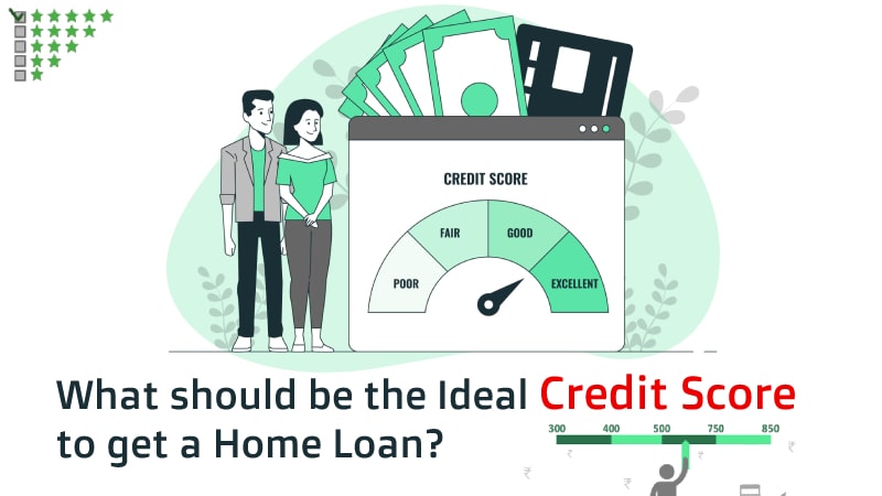What Should be the Ideal Credit Score to get a Home Loan?