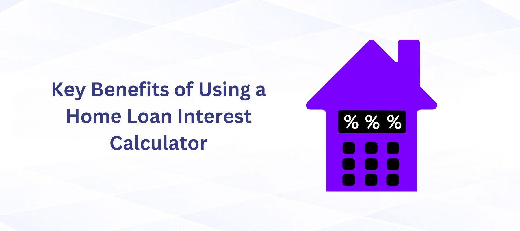 Key Benefits of Using a Home Loan Interest Calculator