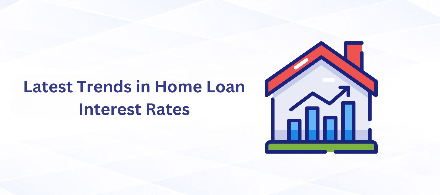 Latest Trends in Home Loan Interest Rates