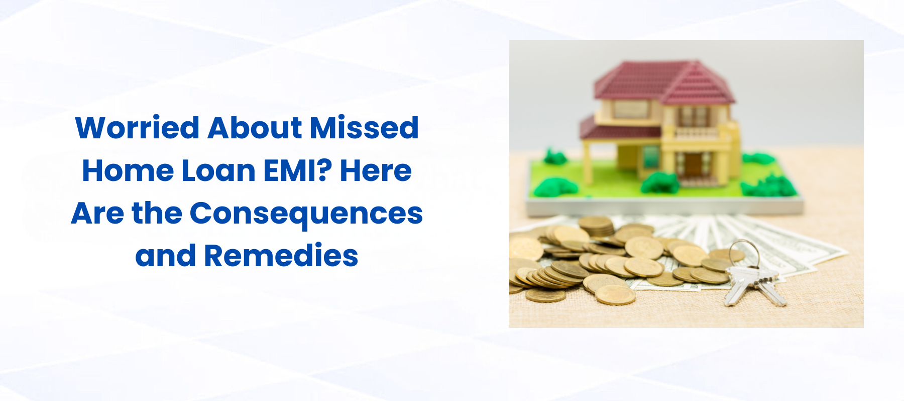 Worried About Missed Home Loan EMI? Here Are the Consequences and Remedies