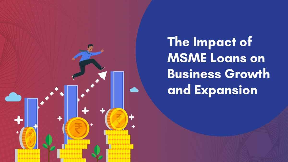 The Impact of MSME Loans on Business Growth and Expansion