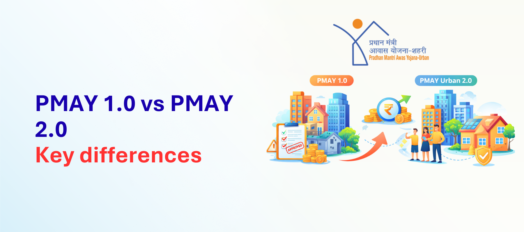 PMAY 1.0 vs. PMAY Urban 2.0: Key Differences and How the New Subsidy Realizes Your Dream Home