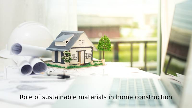 Role of sustainable materials in home construction