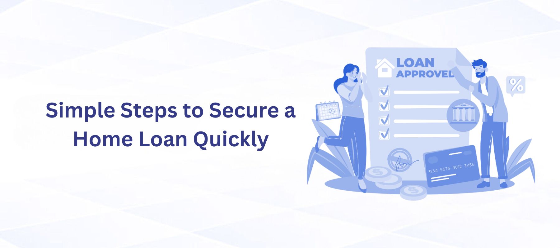 Simple Steps to Secure a Home Loan Quickly