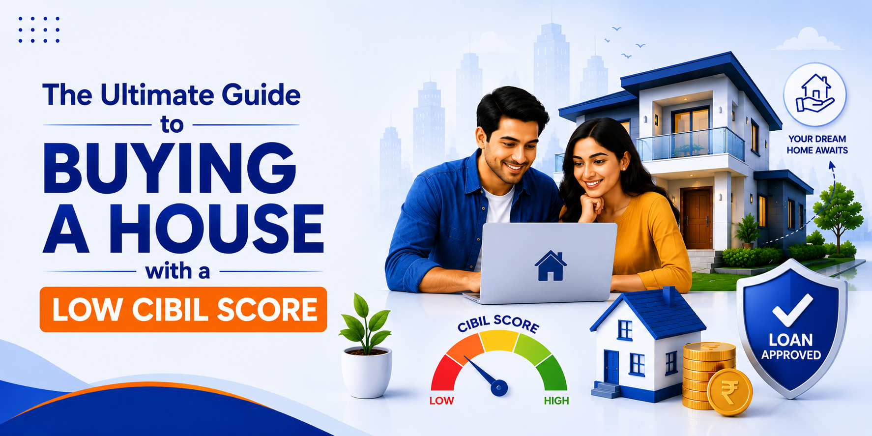 The Ultimate Guide to Buying a House with a Low CIBIL Score