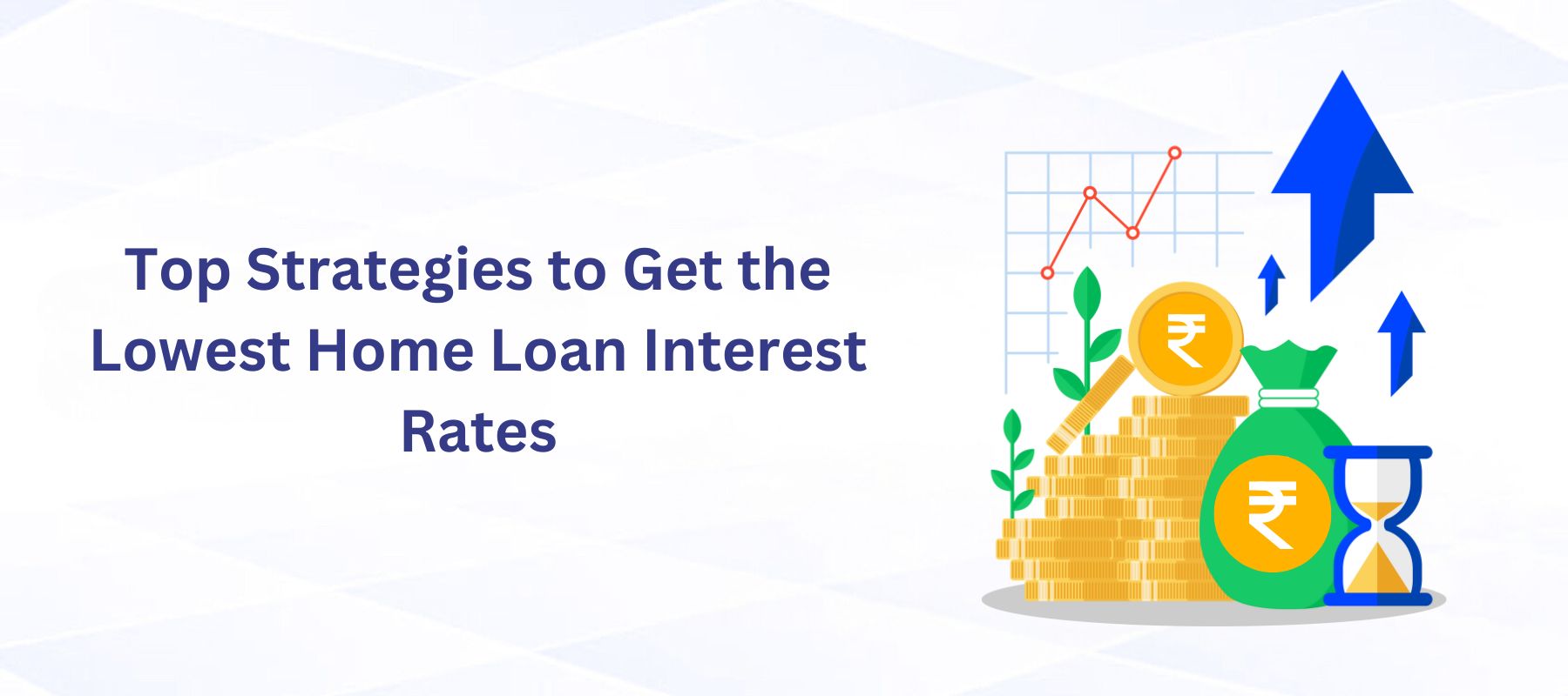 Top Strategies to Get the Lowest Home Loan Interest Rates