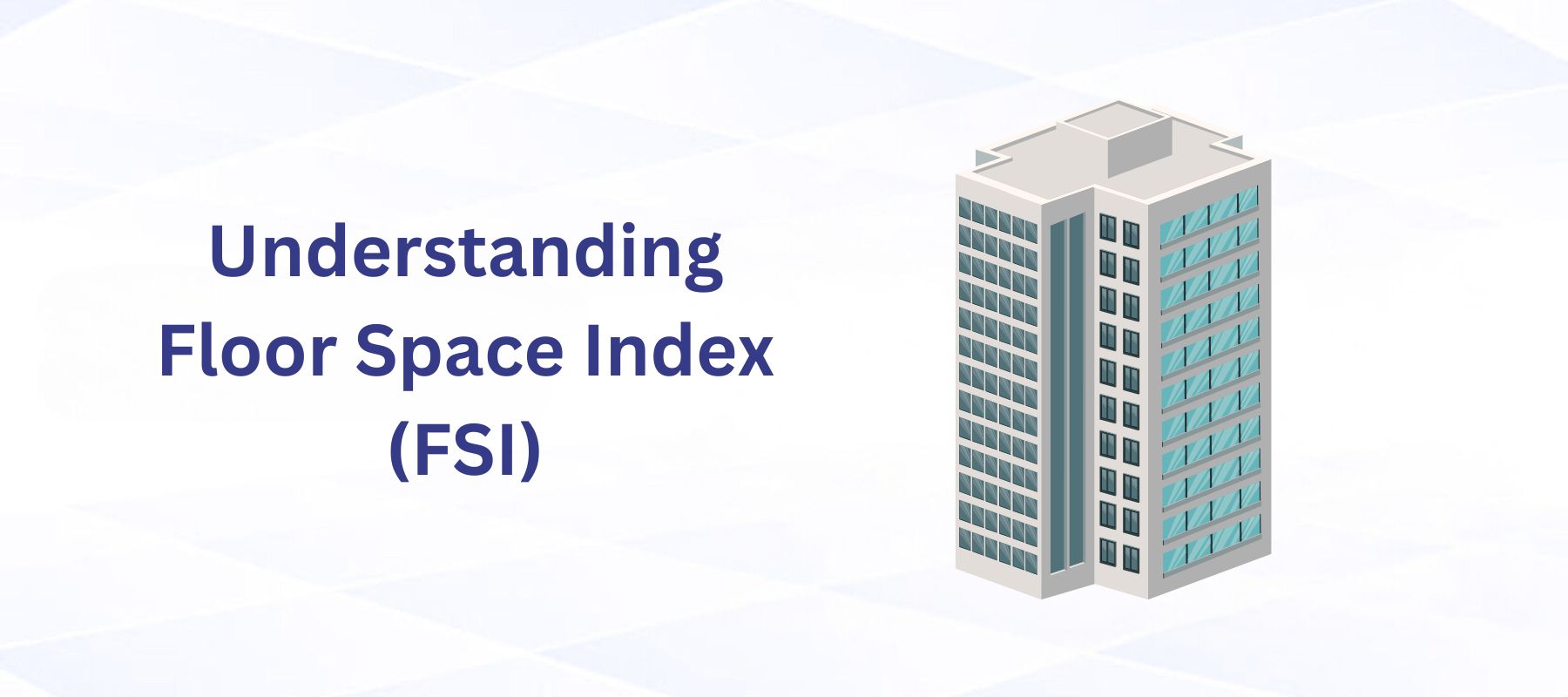 Understanding Floor Space Index (FSI): Key Insights for Home Buyers
