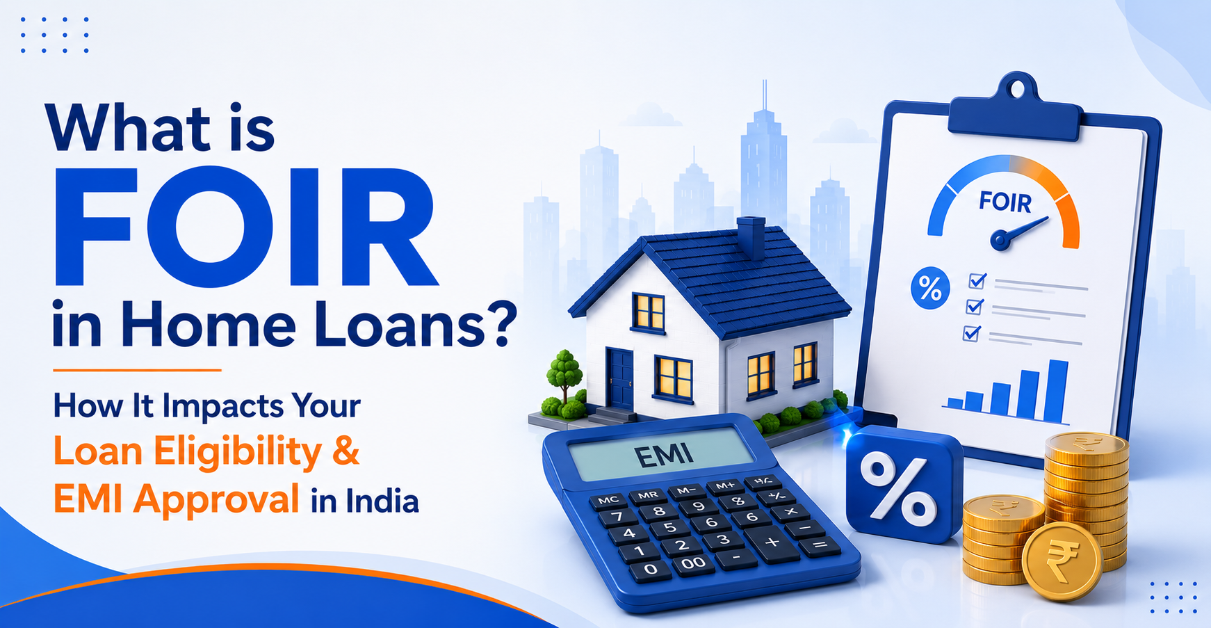 What is FOIR in Home Loans? How Does It Impact Your Loan Eligibility and Approvals in India?