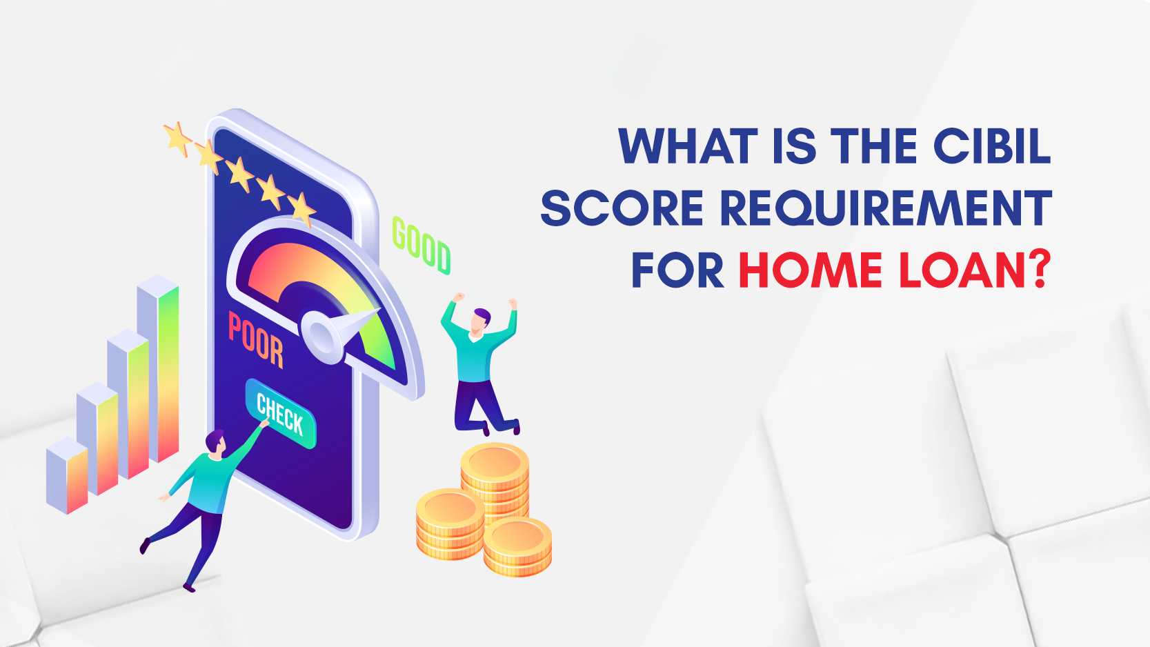What is the CIBIL Score Required for Home Loan?
